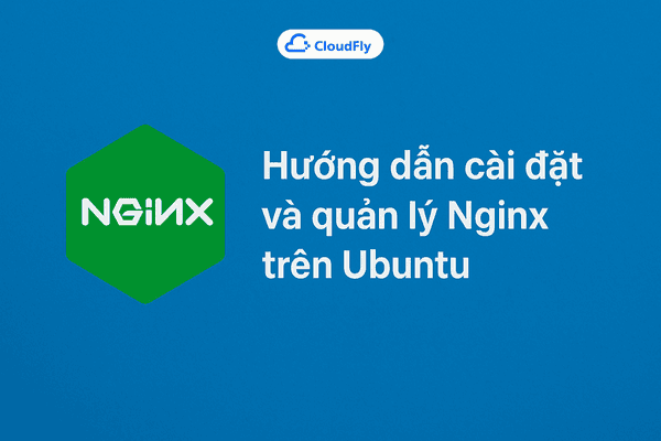 Hướng dẫn cài đặt và quản lý Nginx trên Ubuntu