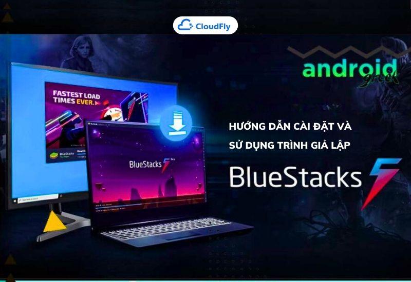 hướng dẫn cài đặt và sử dụng trình giả lập bluestacks