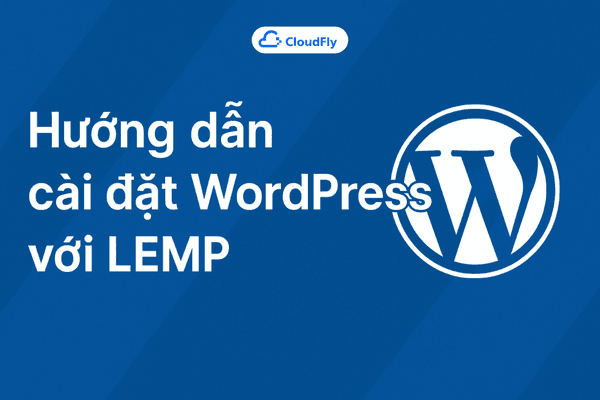 Hướng dẫn cài đặt WordPress với LEMP trên Ubuntu