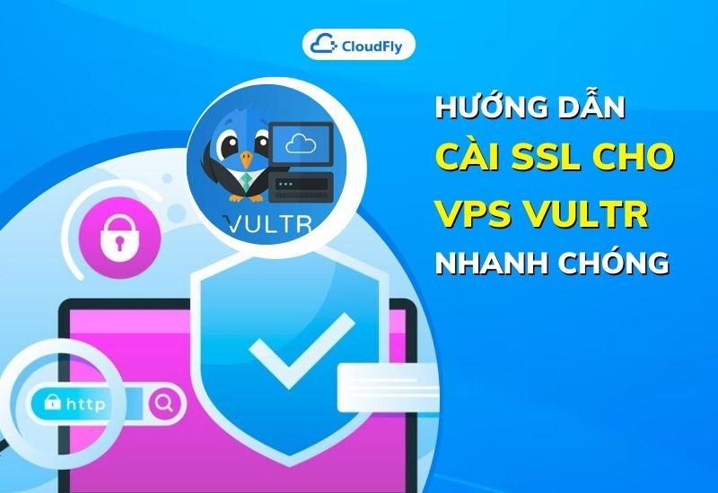 hướng dẫn cài ssl cho vps vultr nhanh chóng