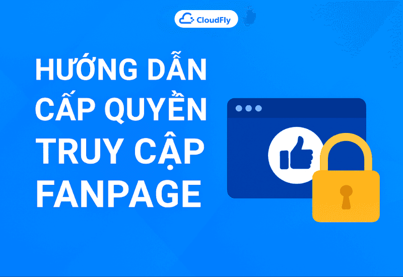 Hướng Dẫn Cấp Quyền Truy Cập Fanpage Cho Ứng Dụng Facebook