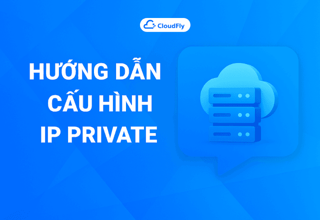 Hướng dẫn cấu hình IP Private trên máy chủ CloudFly
