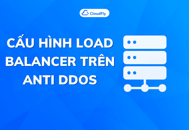 Hướng dẫn cấu hình Load Balancer trên Anti DDOS website CloudFly