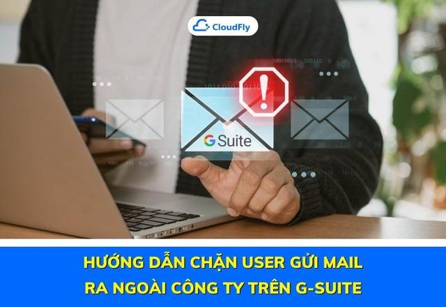 Hướng Dẫn Chặn User Gửi Mail Ra Ngoài Công Ty Trên G-suite