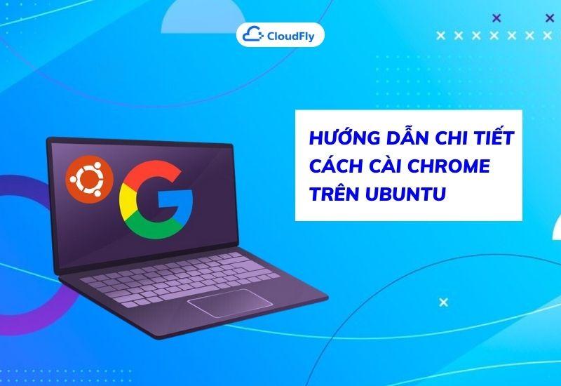 hướng dẫn chi tiết cách cài chrome trên ubuntu