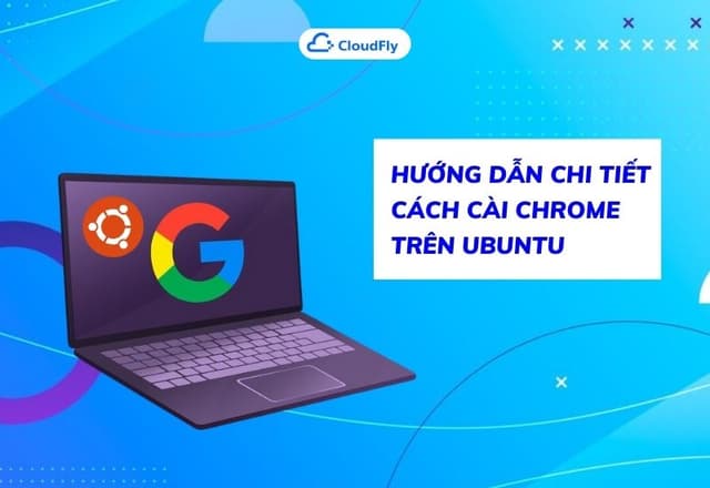 Hướng Dẫn Chi Tiết Cách Cài Chrome Trên Ubuntu