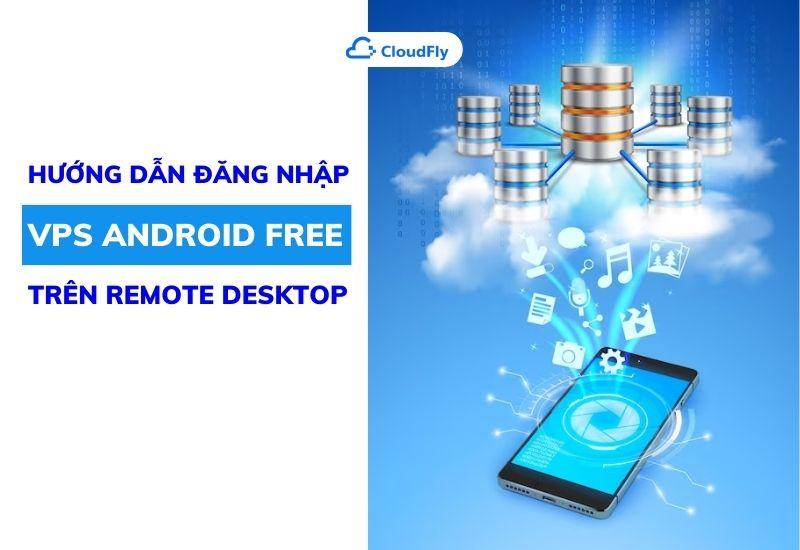 hướng dẫn đăng nhập vps android free trên remote desktop