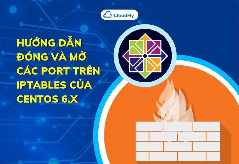 hướng dẫn đóng và mở các port trên iptables của centos 6.x