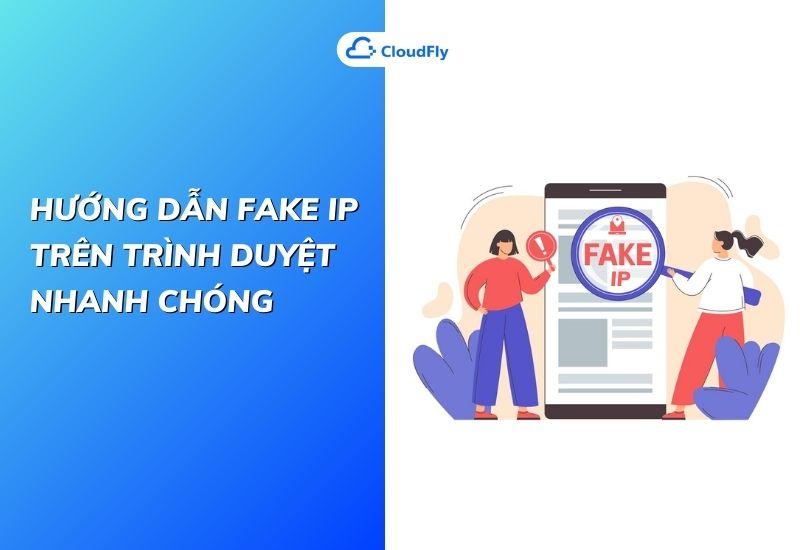 hướng dẫn fake ip trên trình duyệt nhanh chóng