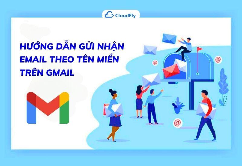 hướng dẫn gửi nhận email theo tên miền trên gmail