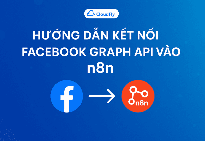 https://media.cloudfly.vn/posts/huong-dan-ket-noi-facebook-graph-api-vao-n8n.png