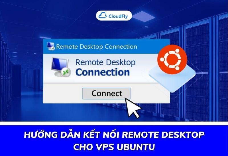 hướng dẫn kết nối remote desktop cho vps ubuntu
