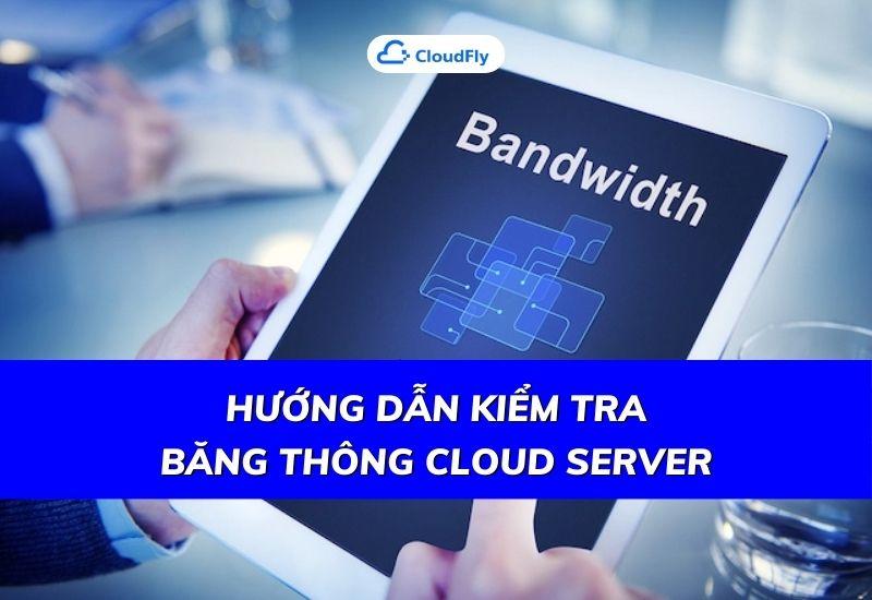 hướng dẫn kiểm tra băng thông cloud server