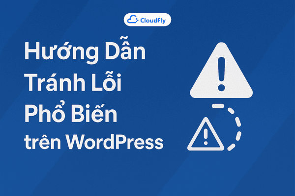 Hướng dẫn phòng tránh lỗi phổ biến trên WordPress
