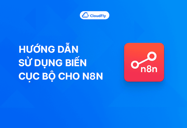 Hướng dẫn sử dụng biến cục bộ cho N8N trên N8N Dashboard