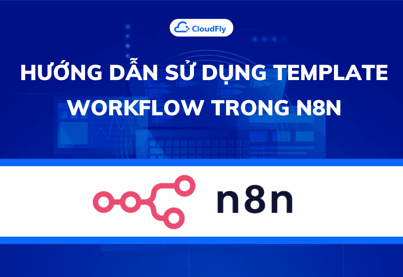 https://media.cloudfly.vn/posts/huong-dan-su-dung-template-workfollow.png