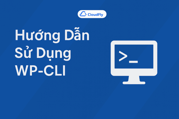 Hướng dẫn sử dụng WPCLI để quản lý WordPress qua dòng lệnh