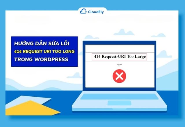 Hướng Dẫn Sửa Lỗi 414 Request URI Too Long Trong WordPress