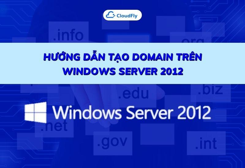 hướng dẫn tạo domain trên windows server 2012