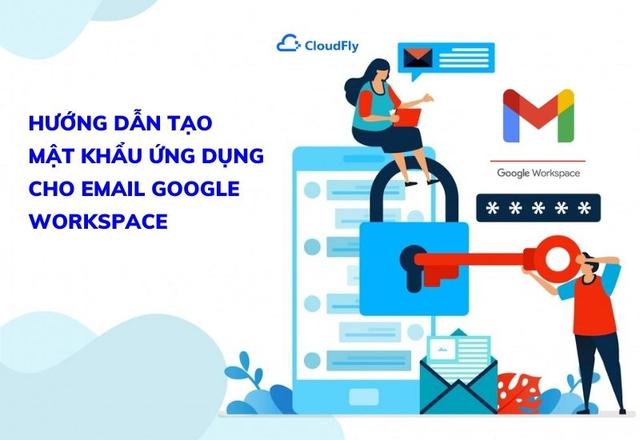 Hướng Dẫn Tạo Mật Khẩu Ứng Dụng Cho Email Google Workspace