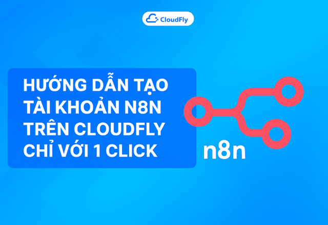 Hướng dẫn tạo tài khoản n8n trên CloudFly chỉ với 1 click