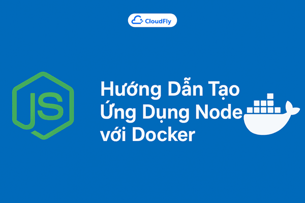 Hướng Dẫn Tạo Ứng Dụng NodeJS với Docker