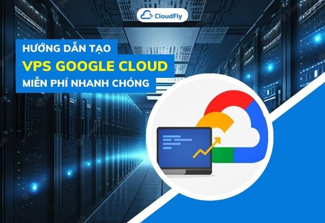 Hướng Dẫn Tạo VPS Google Cloud Miễn Phí Nhanh Chóng