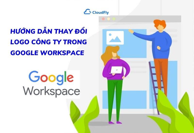 hướng dẫn thay đổi logo công ty trong google workspace