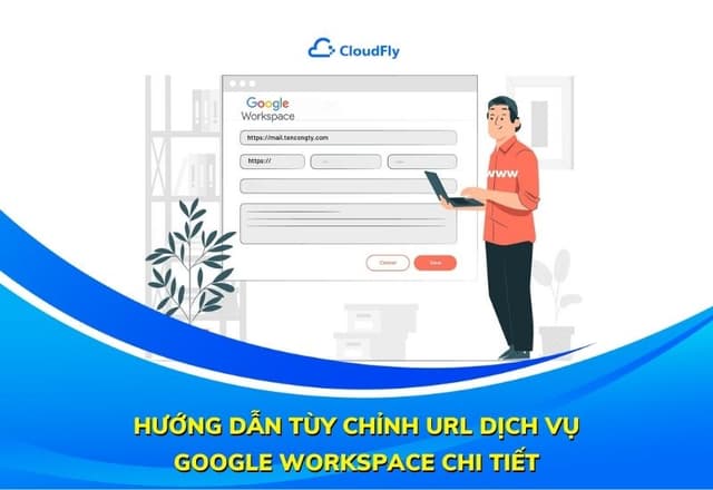 Hướng Dẫn Tùy Chỉnh URL Dịch Vụ Google Workspace Chi Tiết