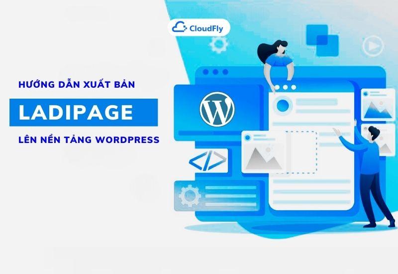 Hướng Dẫn Xuất Bản LadiPage Lên Nền Tảng WordPress