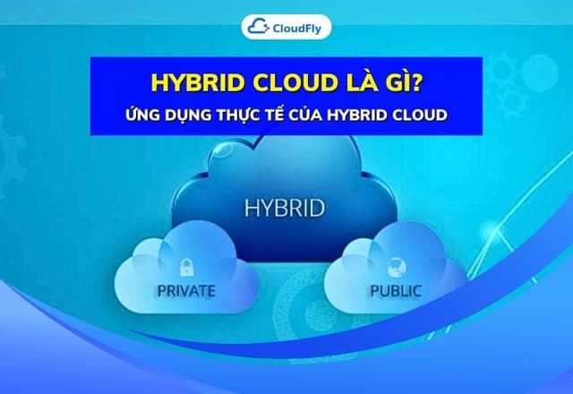 Hybrid Cloud Là Gì Ứng Dụng Thực Tế Của Hybrid Cloud