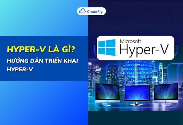 HyperV Là Gì Hướng Dẫn Triển Khai HyperV