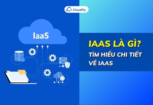 IaaS Là Gì? Tìm Hiểu Chi Tiết Về IaaS