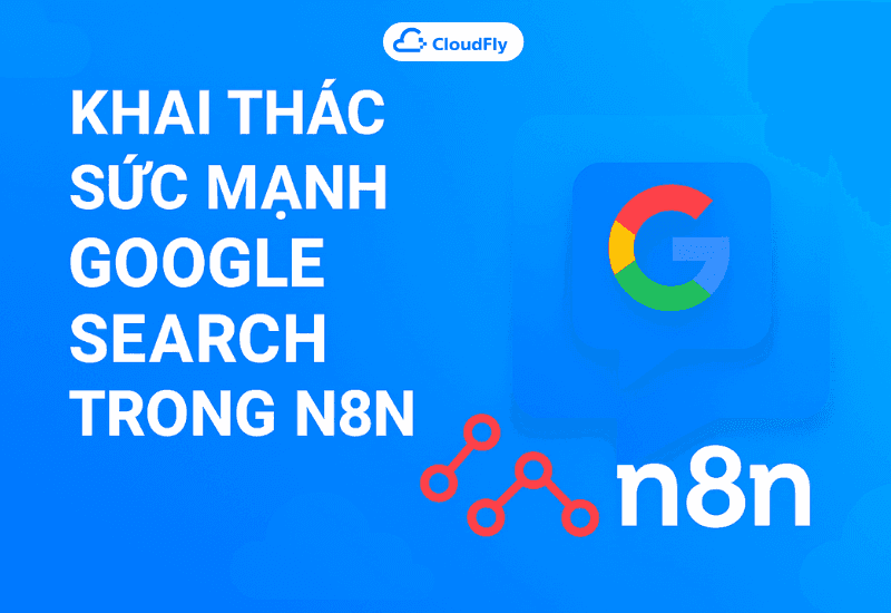 Khai thác sức mạnh Google Search trong n8n