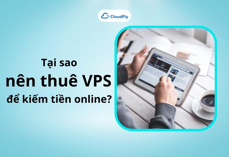 Tại sao nên thuê VPS để kiếm tiền online( MMO)?