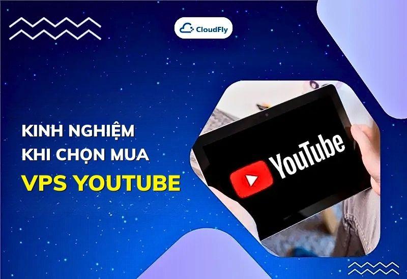 kinh nghiệm khi chọn mua vps youtube