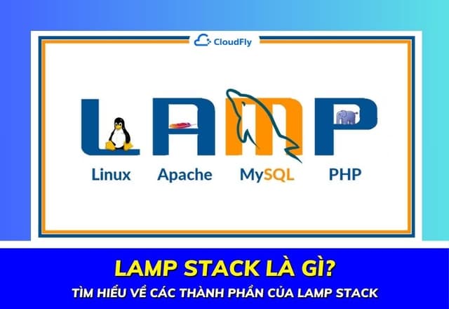 LAMP Stack Là Gì Tìm Hiểu Về Các Thành Phần Của LAMP Stack