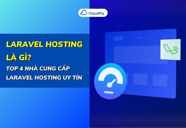 Laravel Hosting Là Gì Top 4 Nhà Cung Cấp Laravel Hosting Uy Tín