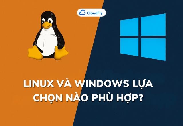 Linux và Windows: Hệ điều hành nào phù hợp với ...