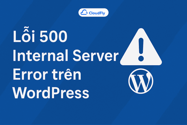 Lỗi 500 Internal Server Error trên WordPress Nguyên nhân và cách khắc phục