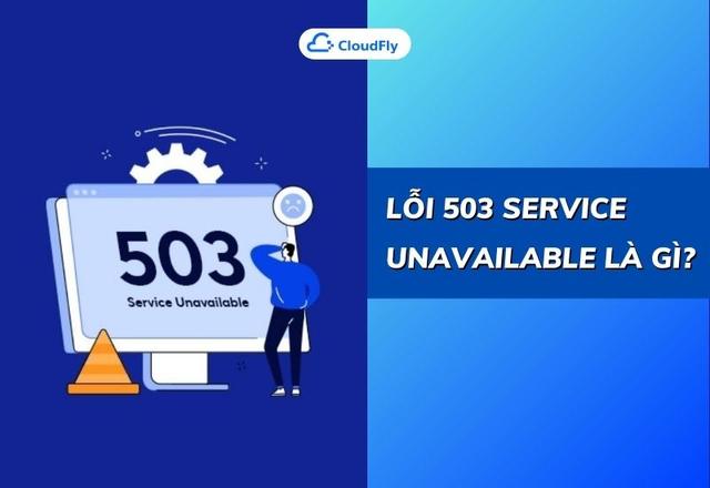 Lỗi 503 Service Unavailable Là Gì? Nguyên Nhân Và Cách Khắc Phục