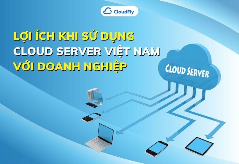 lợi ích khi sư dụng cloud server việt nam với doanh nghiệp