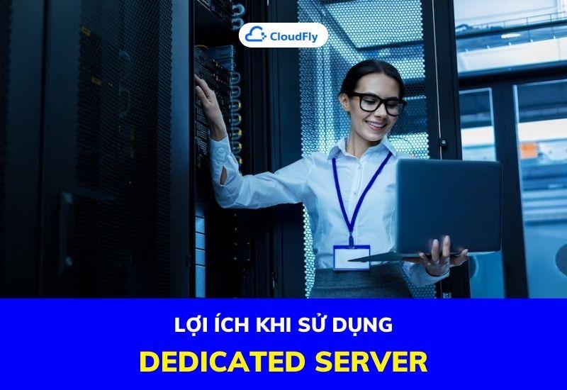 lợi ích khi sử dụng dedicated server