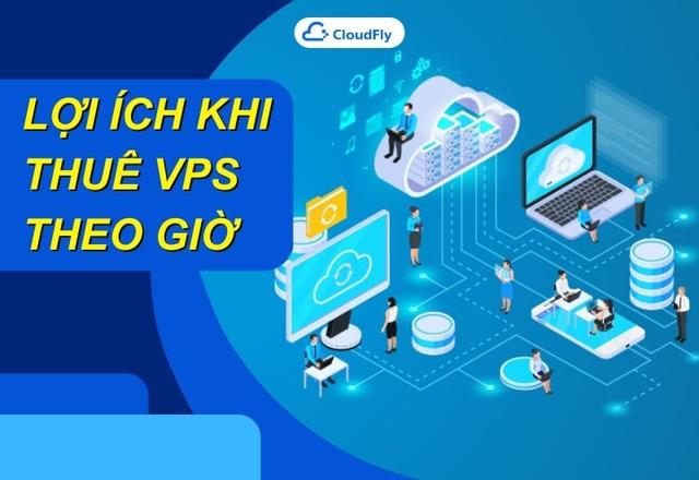 Những Lợi Ích Khi Thuê VPS Theo Giờ