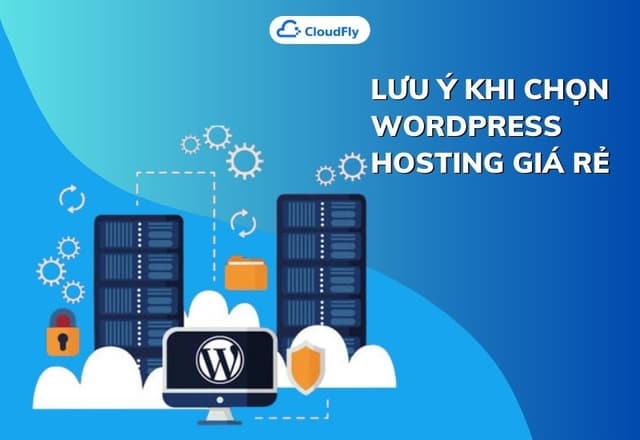 Lưu Ý Khi Chọn WordPress Hosting Giá Rẻ