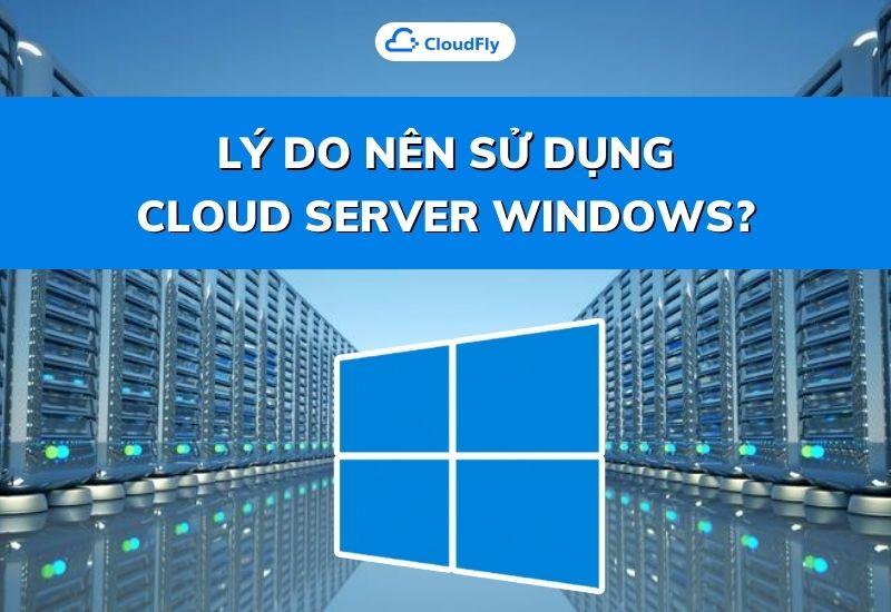 lý do nên sử dụng cloud server windows