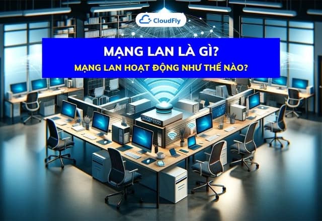 Mạng LAN Là Gì Mạng LAN Hoạt Động Như Thế Nào