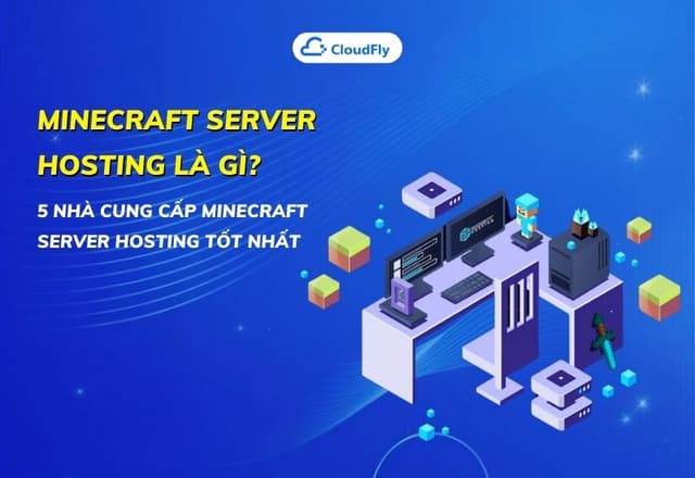 Minecraft Server Hosting Là Gì 5 Nhà Cung Cấp Minecraft Server Hosting Tốt Nhất