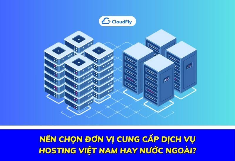 nên chọn đơn vị cung cấp dịch vụ hosting việt nam hay nước ngoài