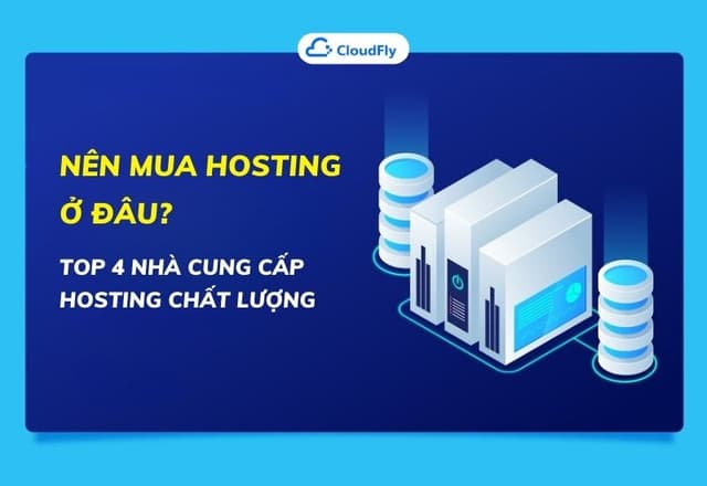 Nên Mua Hosting Ở Đâu Top 4 Nhà Cung Cấp Hosting Chất Lượng
